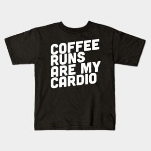 Coffee Runs Are My Cardio Kids T-Shirt